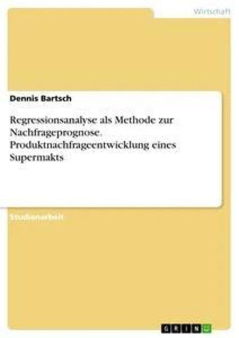 Regressionsanalyse als Methode zur Nachfrageprognose. Produktnachfrageentwicklung eines Supermakts