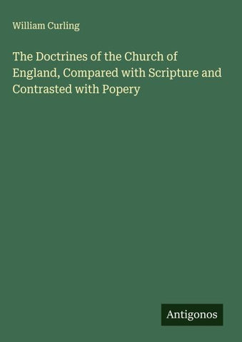 The Doctrines of the Church of England, Compared with Scripture and Contrasted with Popery