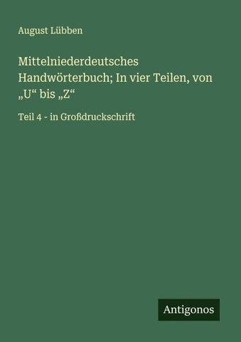 Mittelniederdeutsches Handwörterbuch; In vier Teilen, von "U" bis "Z"