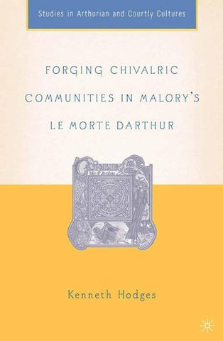Forging Chivalric Communities in Malory’s Le Morte Darthur