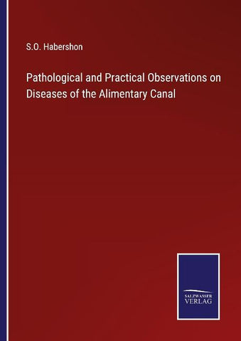 Pathological and Practical Observations on Diseases of the Alimentary Canal