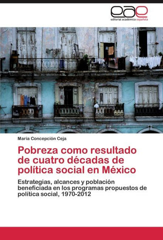Pobreza como resultado de cuatro décadas de política social en México