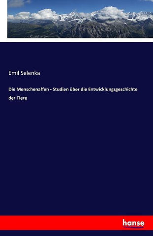 Die Menschenaffen - Studien über die Entwicklungsgeschichte der Tiere