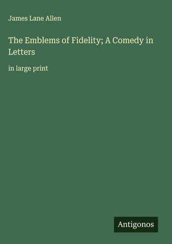 The Emblems of Fidelity; A Comedy in Letters