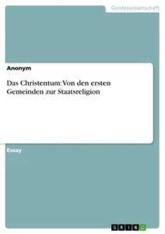 Das Christentum: Von den ersten Gemeinden zur Staatsreligion