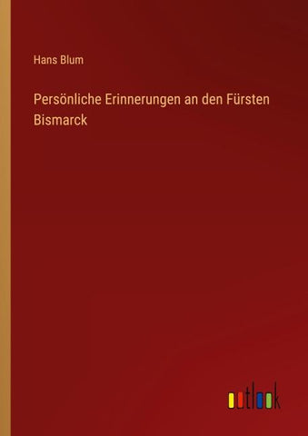 Persönliche Erinnerungen an den Fürsten Bismarck