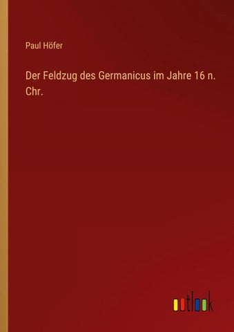Der Feldzug des Germanicus im Jahre 16 n. Chr.