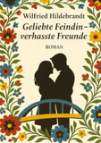 Geliebte Feindin - verhasste Freunde