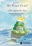 Der Frosch, der sich nicht entscheiden kann. Ein Märchen für Kinder und Erwachsene