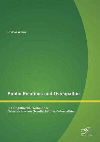 Public Relations und Osteopathie: Die Öffentlichkeitsarbeit der Österreichischen Gesellschaft für Osteopathie