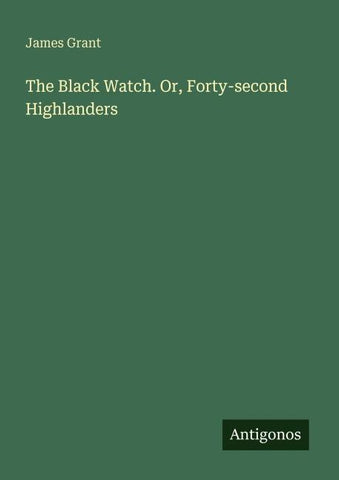 The Black Watch. Or, Forty-second Highlanders