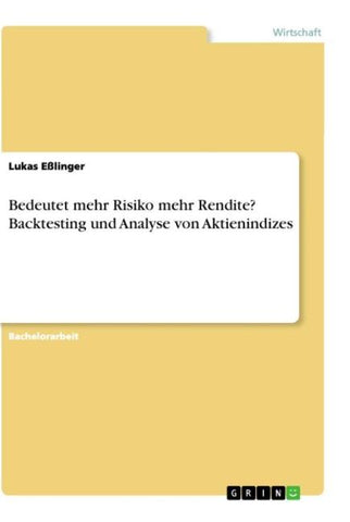 Bedeutet mehr Risiko mehr Rendite? Backtesting und Analyse von Aktienindizes