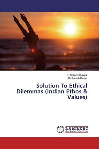 Solution To Ethical Dilemmas (Indian Ethos & Values)
