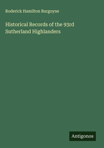 Historical Records of the 93rd Sutherland Highlanders