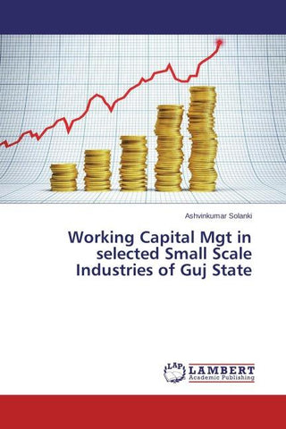 Working Capital Mgt in selected Small Scale Industries of Guj State