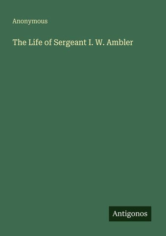The Life of Sergeant I. W. Ambler