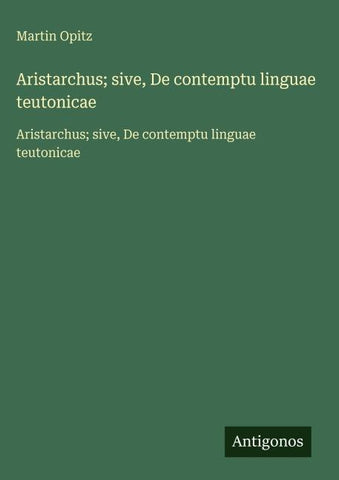 Aristarchus; sive, De contemptu linguae teutonicae