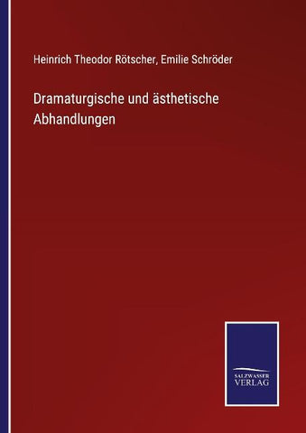 Dramaturgische und ästhetische Abhandlungen