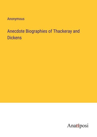 Anecdote Biographies of Thackeray and Dickens