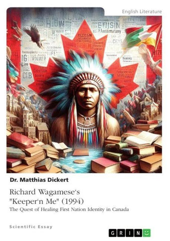 Richard Wagamese's "Keeper'n Me" (1994). The Quest of Healing First Nation Identity in Canada