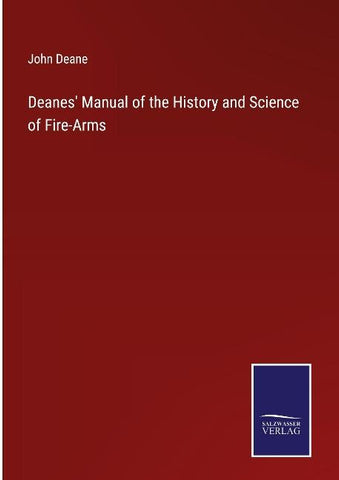 Deanes' Manual of the History and Science of Fire-Arms