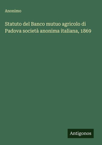 Statuto del Banco mutuo agricolo di Padova società anonima italiana, 1869