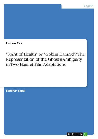 "Spirit of Health" or "Goblin Damn'd"? The Representation of the Ghost's Ambiguity in Two Hamlet Film Adaptations
