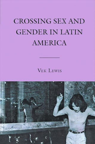 Crossing Sex and Gender in Latin America