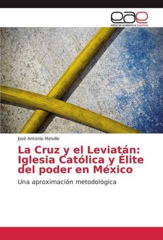 La Cruz y el Leviatán: Iglesia Católica y Élite del poder en México