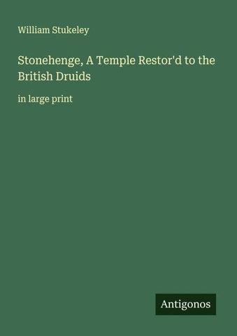Stonehenge, A Temple Restor'd to the British Druids