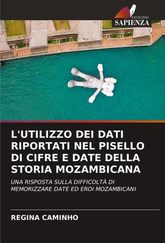 L'UTILIZZO DEI DATI RIPORTATI NEL PISELLO DI CIFRE E DATE DELLA STORIA MOZAMBICANA