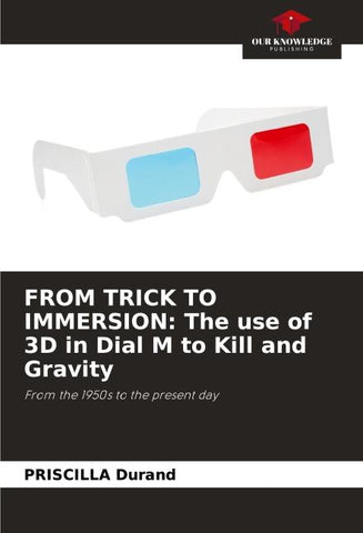FROM TRICK TO IMMERSION: The use of 3D in Dial M to Kill and Gravity