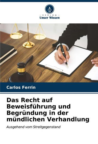 Das Recht auf Beweisführung und Begründung in der mündlichen Verhandlung