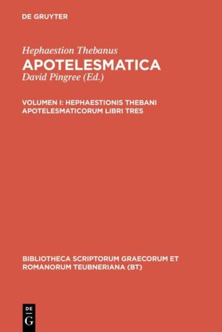 Hephaestion Thebanus: Apotelesmatica / Hephaestionis Thebani apotelesmaticorum libri tres