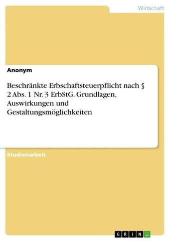 Beschränkte Erbschaftsteuerpflicht nach § 2 Abs. 1 Nr. 3 ErbStG. Grundlagen, Auswirkungen und Gestaltungsmöglichkeiten