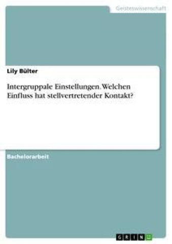 Intergruppale Einstellungen. Welchen Einfluss hat stellvertretender Kontakt?