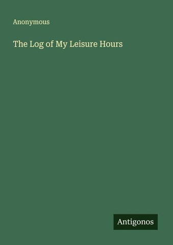 The Log of My Leisure Hours