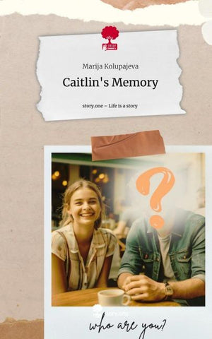 Caitlin's Memory. Life is a Story - story.one