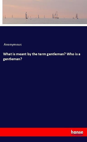 What is meant by the term gentleman? Who is a gentleman?