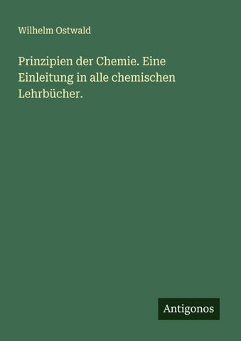 Prinzipien der Chemie. Eine Einleitung in alle chemischen Lehrbücher.