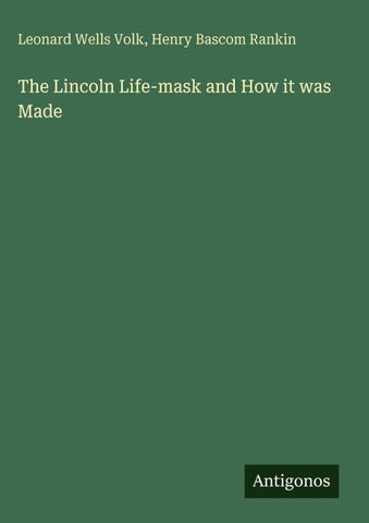 The Lincoln Life-mask and How it was Made