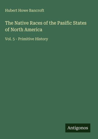 The Native Races of the Pasific States of North America