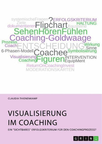 Visualisierung im Coaching. Ein "sichtbares" Erfolgskriterium für den Coachingprozess?
