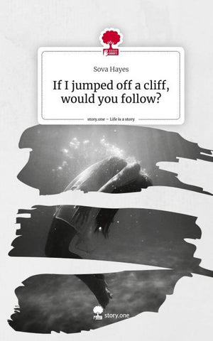 If I jumped off a cliff, would you follow?. Life is a Story - story.one