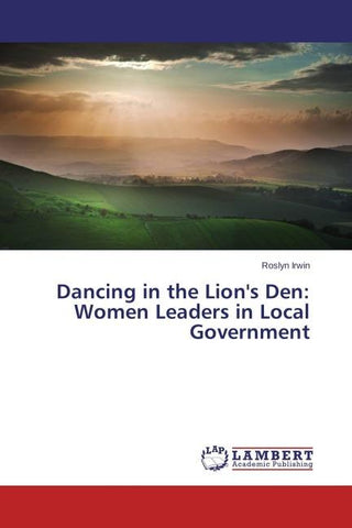 Dancing in the Lion's Den: Women Leaders in Local Government