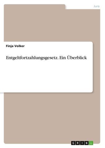 Entgeltfortzahlungsgesetz. Ein Überblick