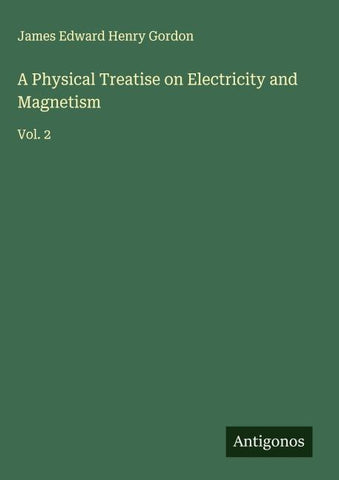 A Physical Treatise on Electricity and Magnetism