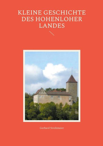 Kleine Geschichte des Hohenloher Landes