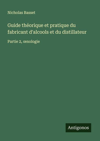 Guide théorique et pratique du fabricant d'alcools et du distillateur