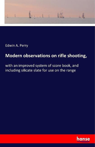 Modern observations on rifle shooting,